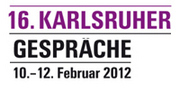 16. Karlsruher Gespräche vom 10. bis 12. Februar 2012