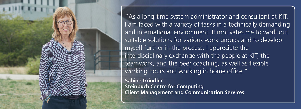 Sabine Grindler, Steinbuch Centre for Computing: "As a long-time system administrator and consultant at KIT, I am faced with a variety of tasks in a technically demanding and international environment."
