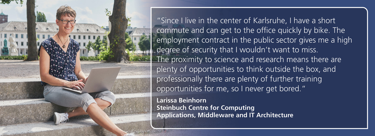 Larissa Beinhorn, Steinbuch Centre for Computing: "Because of the proximity to science and research, there are numerous opportunities to think outside the box, and professionally, there are many continuing education opportunities for me."