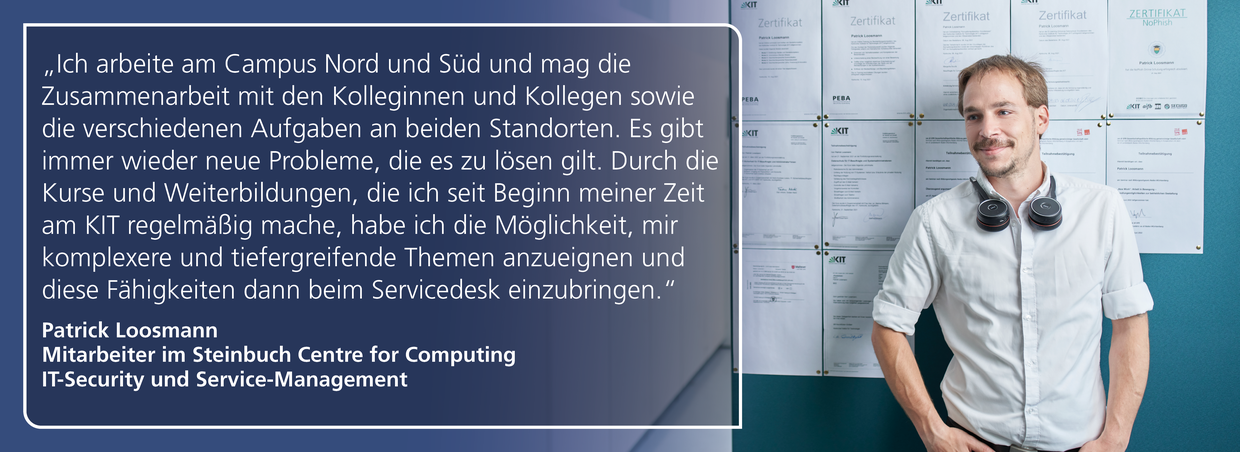 Patrick Loosmann, Steinbuch Centre for Computing: "Ich arbeite am Campus Nord und Süd und mag die Zusammenarbeit mit den Kolleginnen und Kollegen, sowie die verschiedenen Aufgaben an beiden Standorten."