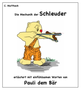 Das Cover des Buches „Die Mechanik der Schleuder – erläutert mit einfühl-samen Worten von Pauli dem Bär“ von Professor Claus Mattheck